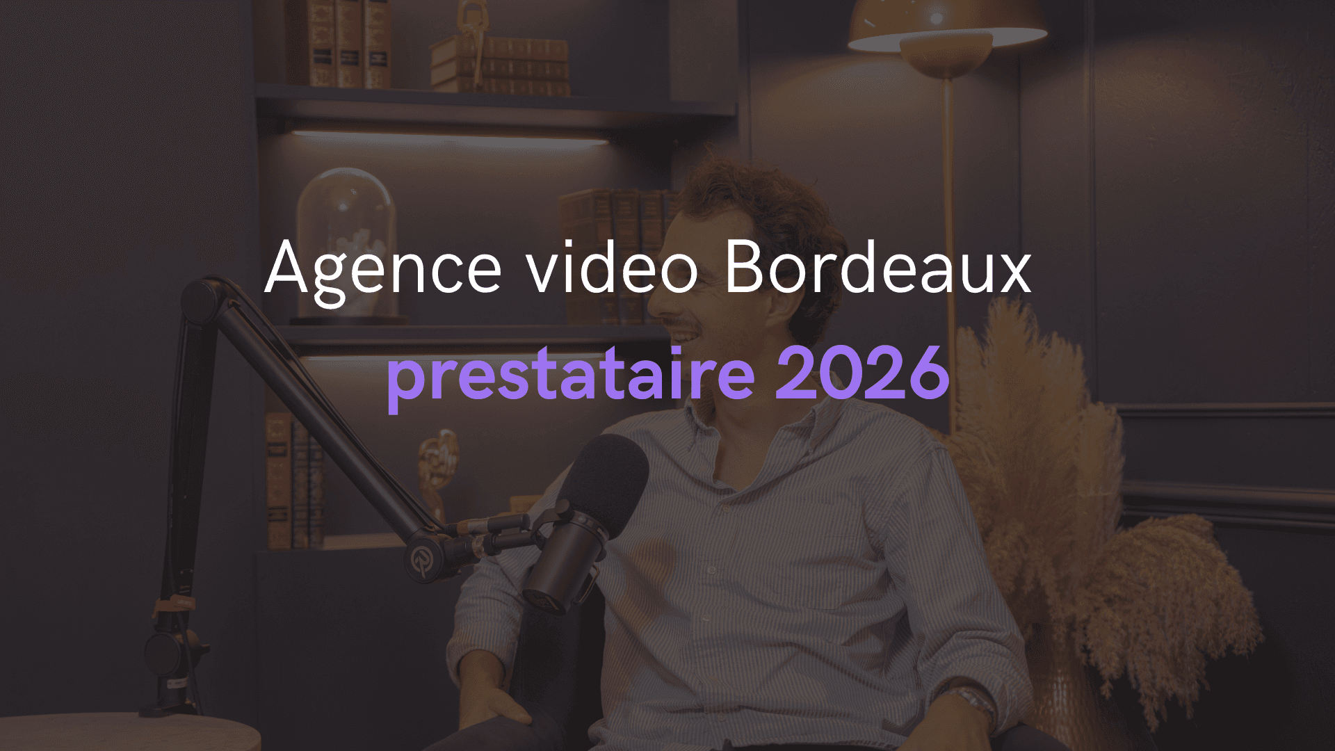 Agence video Bordeaux : comment choisir le bon prestataire pour vos campagnes en 2026
