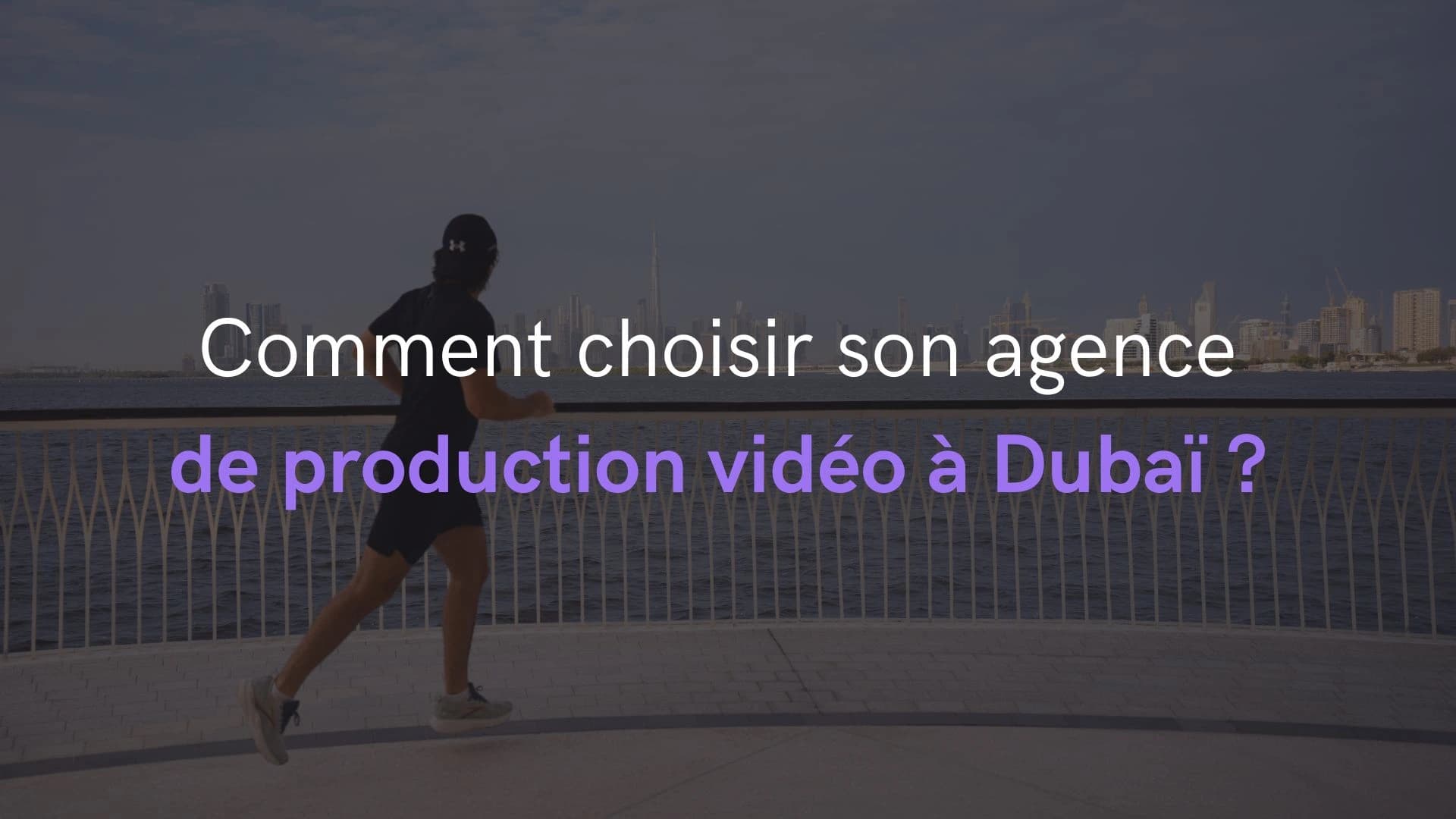 Comment choisir son agence de production vidéo à Dubai