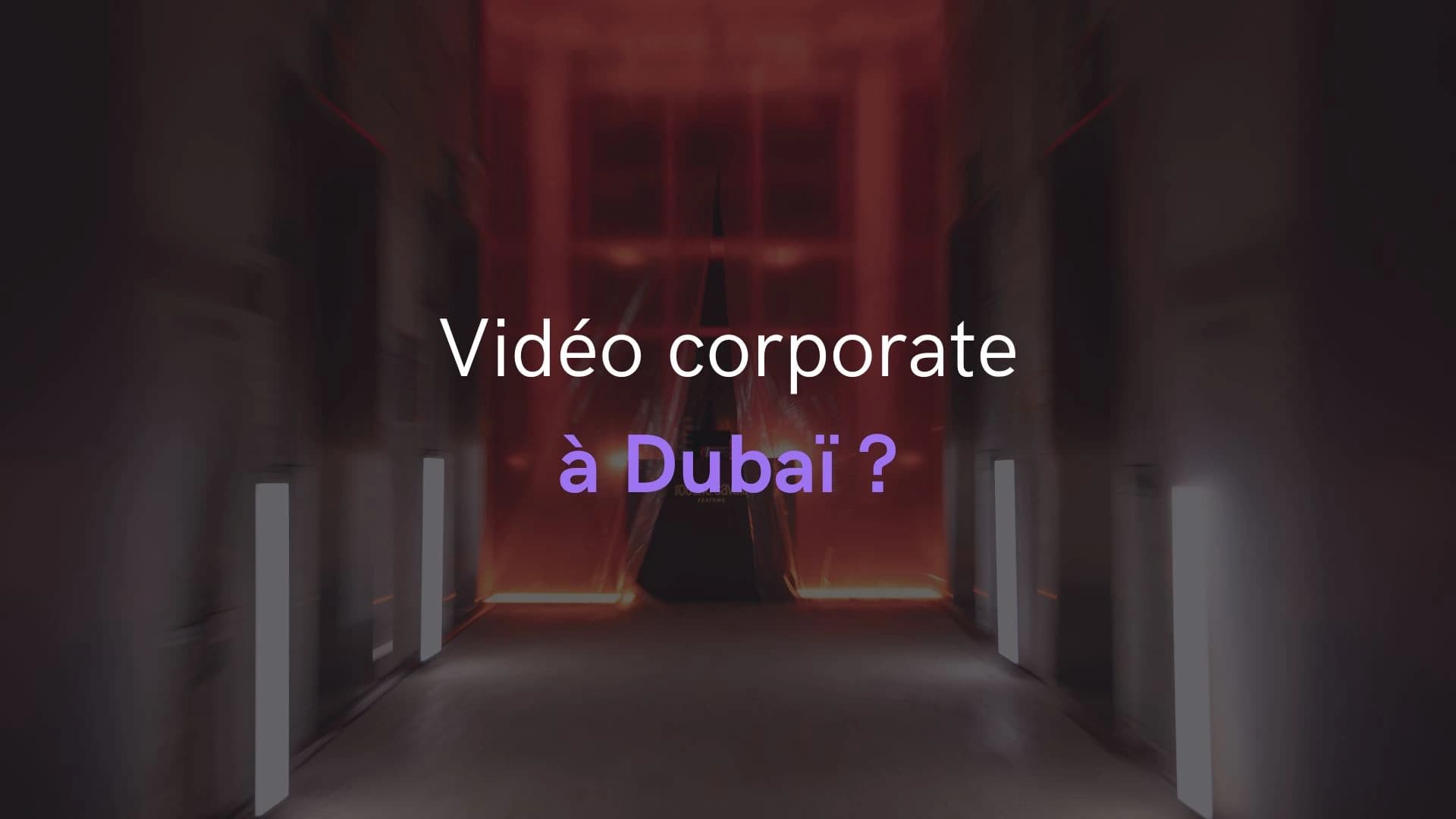 Pourquoi tourner votre vidéo corporate à Dubaï plutôt qu’en France ?